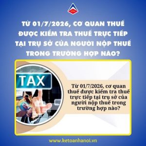 tu-01-7-2026-co-quan-thue-duoc-kiem-tra-thue-truc-tiep-tai-tru-so-cua-nguoi-nop-thue-trong-truong-hop-nao
