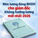 muc-luong-dong-bhxh-cho-giam-doc-khong-huong-luong-moi-nhat-2026